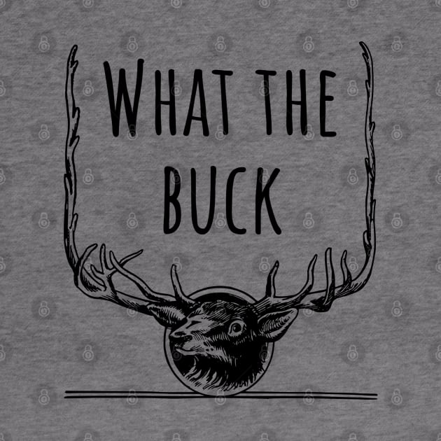 What the buck - funny deer design by punderful_day